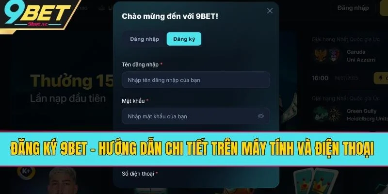 Đăng Ký 9BET - Hướng Dẫn Chi Tiết Trên Máy Tính Và Điện Thoại