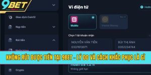 Không Rút Được Tiền Tại 9BET - Lý Do Và Cách Khắc Phục Là Gì